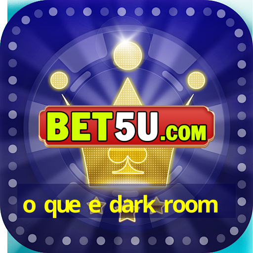 o que e dark room